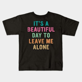 It's beautiful day to leave me alone Kids T-Shirt